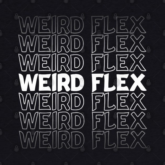 Weird Flex Repeat Text White by Shawnsonart
